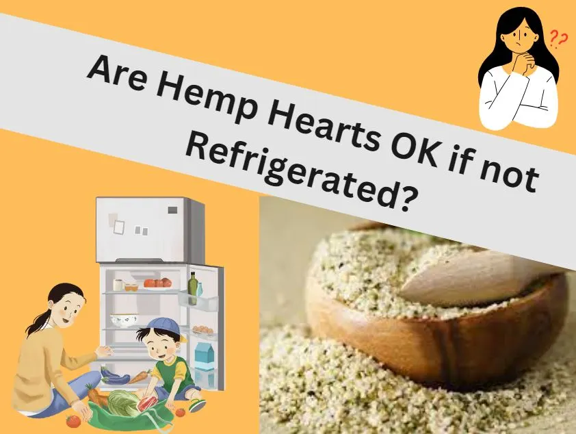 Are hemp hearts OK if not refrigerated?